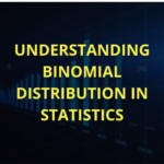 Understanding Binomial Distribution in Statistics (Easy Guide)
