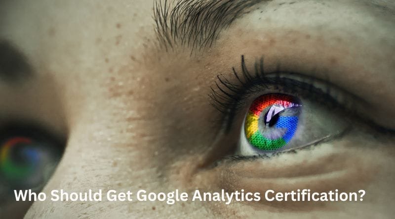 Is It Worth Doing Google Analytics Certification? 4 Who Should Get Google Analytics Certificationst